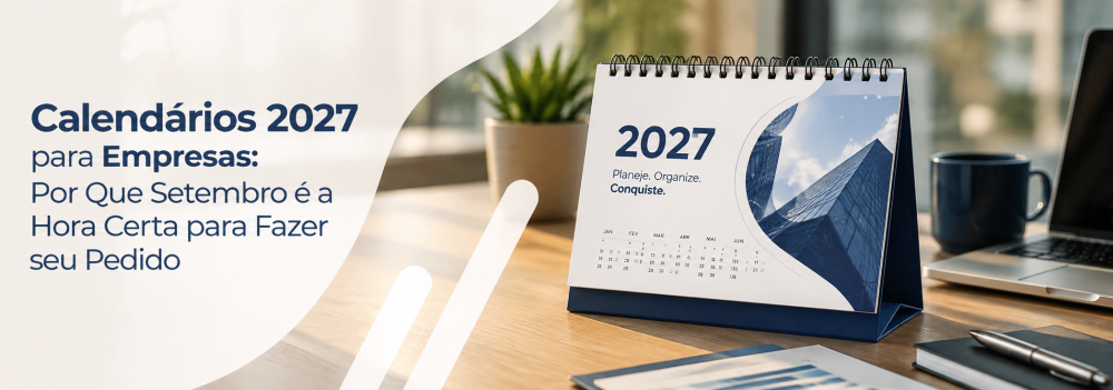 Calendários 2027 Personalizados: Por Que Setembro é a Hora Certa para sua Empresa Fazer o Pedido