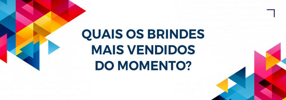 Quais os brindes mais vendidos do momento Quais os brindes mais vendidos do momento