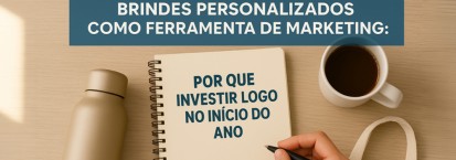 Brindes personalizados como ferramenta de marketing: por que investir logo no início do ano