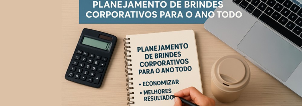 Planejamento de brindes corporativos para o ano todo: como economizar e ter melhores resultados